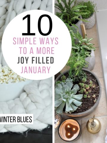 10 Simple Ways to a More Joy Filled January -Beating the Winter Blues with 10 easy. inexpenisve activities guarenteed to add some happy!
