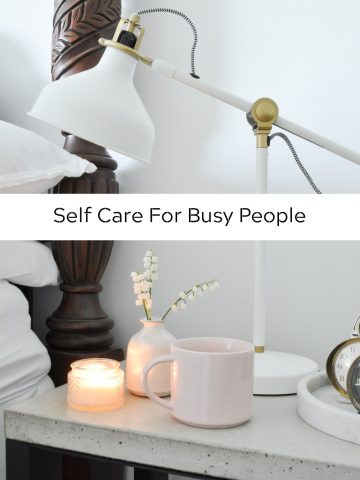 Self Care For Busy People: simple tips for recharging and relaxing that are perfect for someone in a busy season of life.
